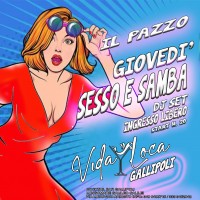 SESSO E SAMBA IL PAZZO GIOVEDÌ A GALLIPOLI - EVENTI SALENTO